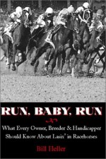 Run, Baby, Run: What Every Owner, Breeder & Handicapper Should Know about Lasix in Racehorses - Bill Heller