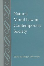 Natural Moral Law in Contemporary Society - Holger Zaborowski