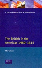 The British in the Americas, 1480-1815 - Anthony MacFarlane, Anthony McFarlane