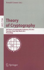 Theory of Cryptography: 9th Theory of Cryptography Conference, TCC 2012, Taormina, Sicily, Italy, March 19-21, 2012. Proceedings - Ronald Cramer