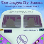 The Dragonfly Season: Streetlights Like Fireworks, Book 2 - David Pandolfe, David Pandolfe, Kerrie Seymour