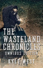 Wasteland Omnibus (The Wasteland Chronicles, Books 1-3) - Kyle West