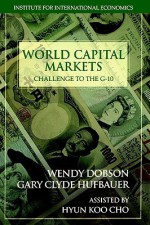 World Capital Markets: Challenge to the G-10 - Gary C. Hufbauer, Wendy Dobson