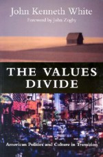 The Values Divide: American Politics and Culture in Transition - John Kenneth White