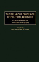 The Religious Dimension of Political Behavior: A Critical Analysis and Annotated Bibliography - Laura R. Olson