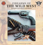 Firearms of the Wild West: In Association with the National Firearm Museum - Jim Supica, Doug Wicklund, Philip Schrier