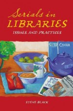 Serials in Libraries: Issues and Practices - Steve Black