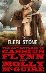 The Adventures of Cassius Flynn and Molly McGuire - Eleri Stone