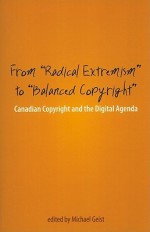 From "Radical Extremism" to "Balanced Copyright": Canadian Copyright and the Digital Agenda - Michael Geist