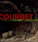 Courbet and the Modern Landscape - Mary Morton, Charlotte Eyerman