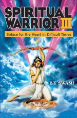 Spiritual Warrior III: Solace for the Heart in Difficult Times - Bhakti Tirtha Swami, Dr. Amy Marks