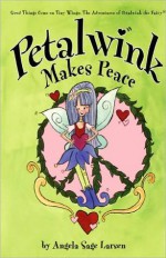 Petalwink Makes Peace - Angela Sage Larsen