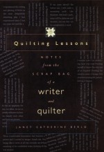 Quilting Lessons: Notes from the Scrap Bag of a Writer and Quilter - Janet Catherine Berlo