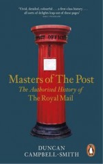 Masters of the Post: The Authorized History of the Royal Mail. Duncan Campbell-Smith - Duncan Campbell-Smith