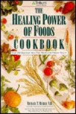 The Healing Power of Foods Cookbook - Michael T. Murray