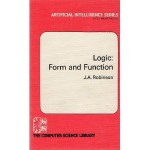 Logic, Form And Function: The Mechanization Of Deductive Reasoning - John Alan Robinson