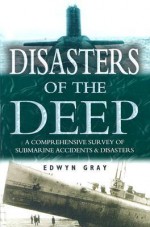 Disasters of the Deep: A History of Submarine Tragedies - Edwyn Gray