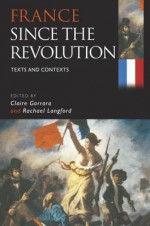 France Since the Revolution: Texts and Contexts - Claire Gorrara, Rachael Langford