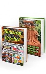 Tunisian Crochet BOX SET 2 IN 1: Learn To Crochet 15 Tunisian Crochet Stitches And Create 10 Awesome Tunisian Crochet Patterns: (Tunisian Crochet Books, ... Corner, Toymaking, Crochet for beginners) - Ann Flores