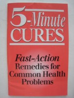 5 Minute Cures Fast: Action Remedies for Common Health Problems - Rodale Press