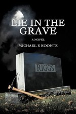 Lie in the Grave - Michael Koontz