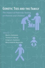 Genetic Ties and the Family: The Impact of Paternity Testing on Parents and Children - Mark A. Rothstein