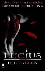 Lucius; The Fallen - Tara S. Wood, Lorecia Goings