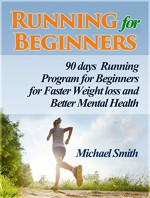 Running For Beginners: 90 days Running Program for Beginners for Faster Weight loss and Better Mental Health (Running For Beginners books, running for my life, running for fitness) - Michael Smith