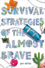 Survival Strategies of the Almost Brave - Jen White