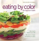 Eating by Color for Maximum Health: A New Way to Improve Your Diet; 150 delicious ways to expand your palate - Georgeanne Brennan, Dana Jacobi