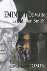 Eminent Domain and Old Man Smith - Royal Wade Kimes