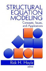 Structural Equation Modeling: Concepts, Issues, and Applications - Rick H. Hoyle