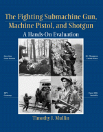 Fighting Submachine Gun, Machine Pistol, and Shotgun: A Hands-On Evaluation - Timothy J. Mullin