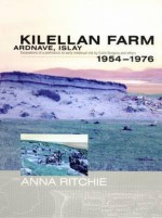 Kilellan Farm, Ardnave, Islay: Excavations of a Prehistoric to Early Medieval Site by Colin Burgess and Others 1954-76 - Anna Ritchie