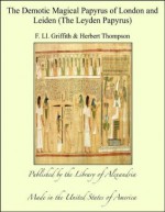 The Demotic Magical Papyrus of London and Leiden (The Leyden Papyrus) - Herbert Thompson