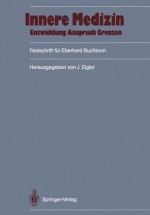 Innere Medizin: Entwicklung, Anspruch, Grenzen: Festschrift Fur Eberhard Buchborn - Jochen Eigler, O. Braun-Falco, W. Gerok, H. Götze, Hanns Hippius, E. Renner, K. Thurau, W. Spann, M. Eder, G.M. Fülgraff, H. Goerke