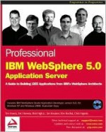 Professional IBM Websphere 5.0 Application Server [With CDROM] - Tim Francis, Eric Herness, Jim Knutson, Kim Rochat, Chris Vignola