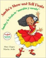 Amelia's Show-and-Tell Fiesta/Amelia y la fiesta de “muestra y cuenta” - Mimi Chapra, Martha Aviles