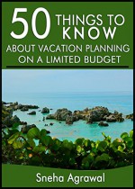 50 Things to Know About Vacation Planning on a Limited Budget: Great Vacation Ideas for When You Have Little to Spend on Vacation - Sneha Agrawal, 50 Things To Know, Toni Viola