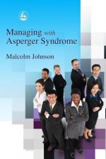 Managing with Asperger Syndrome - Malcolm Johnson