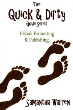 The Quick & Dirty Guide to Ebook Formatting & Publishing - Samantha Warren