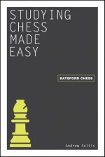 Studying Chess Made Easy - Andy Soltis