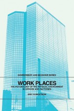 Work Places: The Psychology of the Physical Environment in Offices and Factories - Eric Sundstrom