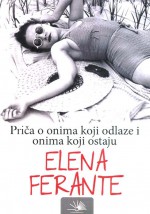 Priča o onima koji odlaze i onima koji ostaju - Elena Ferante