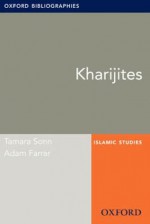 Kharijites: Oxford Bibliographies Online Research Guide (Oxford Bibliographies Online Research Guides) - Tamara Sonn, Adam Farrar