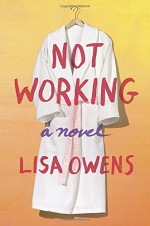 Not Working: A Novel - Lisa Owens