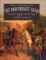 The Confederate Image: Prints of the Lost Cause (Civil War America) - Mark E. Neely, Harold Holzer, Gabor S. Boritt