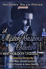 A Mystery/Suspense Collection Anthology: Sweet - Miss Mae, Gerald Costlow, Cheryl Pierson, Anne Patrick