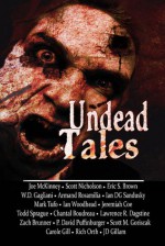 Undead Tales - Armand Rosamilia, Joe McKinney, Scott Nicholson, Eric S. Brown, W.D. Gagliani, Ian D.G. Sandusky, Mark Tufo, Ian Woodhead, Jeremiah Coe, Todd Sprague, Chantal Boudreau, Lawrence R. Dagstine, Zach Brunner, P. David Puffinburger, Scott M. Goriscak, Carole Gill, Rich Orth, J