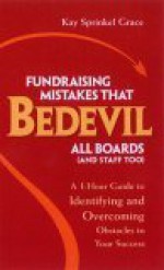 Fundraising Mistakes That Bedevil All Boards (and Staff Too): A 1-Hour Guide to Identifying and Overcoming Obstacles to Your Success - Kay Sprinkel Grace